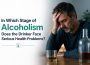 In Which Stage of Alcoholism Does the Drinker Face Serious Health Problems